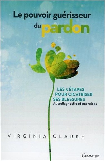 [9782733913154] Le Pouvoir guérisseur du pardon - Les 5 étapes pour cicatriser ses blessures