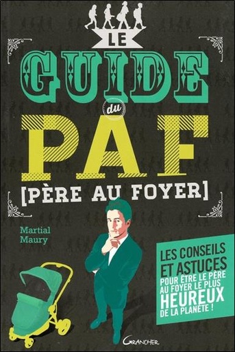 [9782733913239] Le guide du PAF (Père Au Foyer) - Les conseils et astuces pour être le père le plus heureux de la planète !