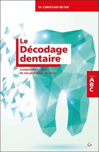 [9782733913307] Le Décodage dentaire - Comprendre le sens de nos problèmes de dents - ABC