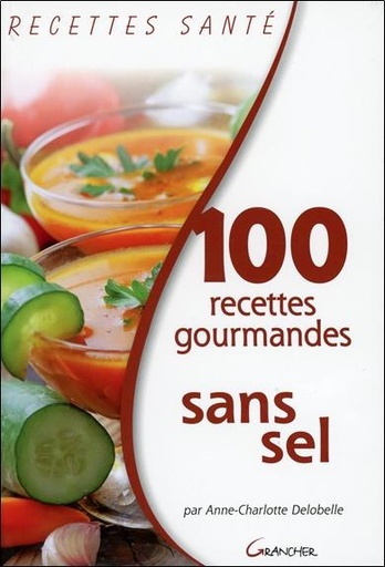 Couverture du livre 100 recettes gourmandes sans sel de Anne-Charlotte Delobelle