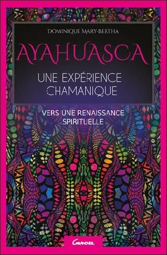 [9782733913406] Ayahuasca - Une expérience chamanique - Vers une renaissance spirituelle