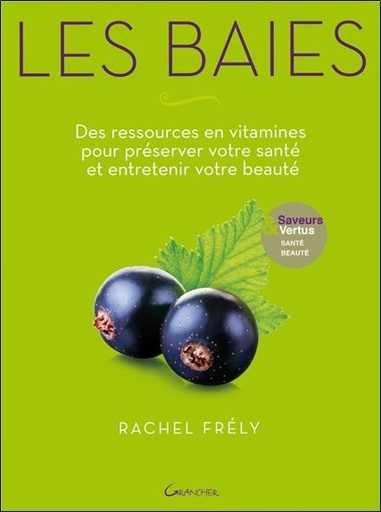 [9782733913444] Les baies - Des ressources en vitamines pour préserver votre santé et entretenir votre beauté - Saveurs et vertus