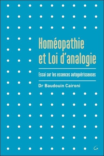Couverture du livre Homéopathie et Loi d'analogie - Essai sur les essences autoguérisseuses de Baudouin Caironi