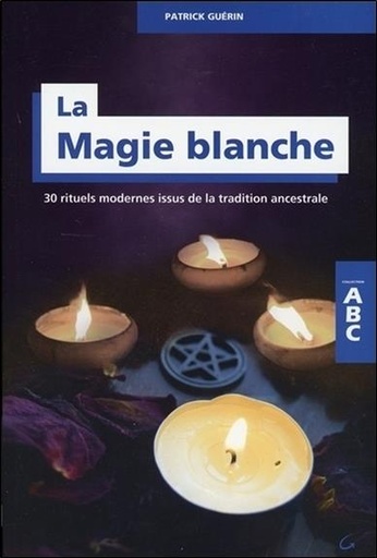 [9782733913802] La Magie blanche - 30 rituels modernes issus de la tradition ancestrale - ABC