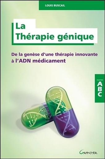 [9782733913970] La Thérapie génique - De la genèse d'une thérapie innovante à l'ADN médicament - ABC