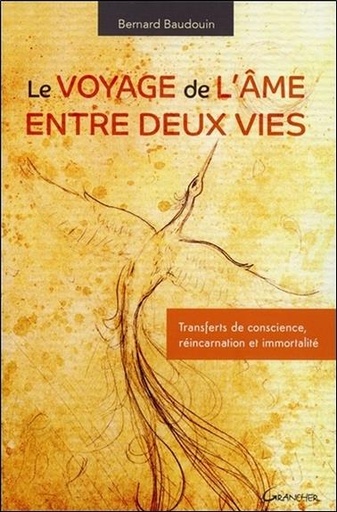 Couverture du livre Le voyage de l'âme entre deux vies - Transferts de conscience, réincarnation et immortalité de Bernard Baudouin
