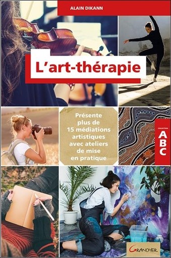 Couverture du livre L'art-thérapie - ABC - Présente plus de 15 méditations artistiques avec ateliers de mise en pratique de Alain Dikann