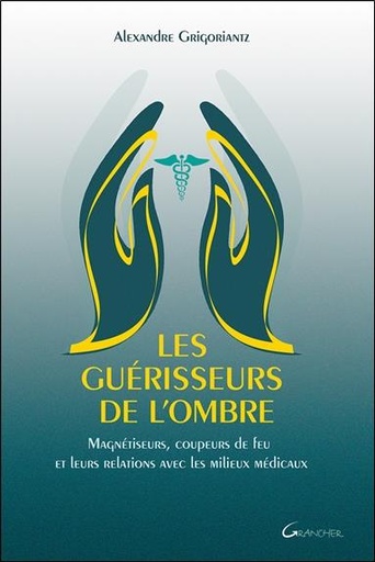 [9782733914502] Les guérisseurs de l'ombre - Magnétiseurs, coupeurs de feu et leurs relations avec les milieux médicaux