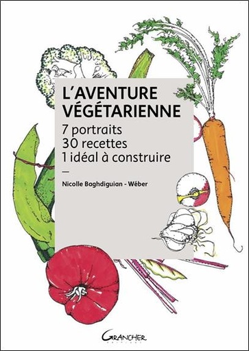 [9782733914540] L'Aventure végétarienne - 7 portraits - 30 recettes - 1 idéal à construire