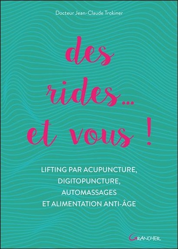 [9782733914588] Des rides... et vous ! Lifting par acupuncture, digitopuncture, automassages et alimentation anti-âge