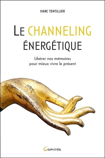 [9782733914663] Le channeling énergétique - Libérer nos mémoires pour mieux vivre le présent