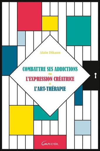 Couverture du livre Combattre ses addictions par l'expression créatrice et l'art-thérapie de Alain Dikann