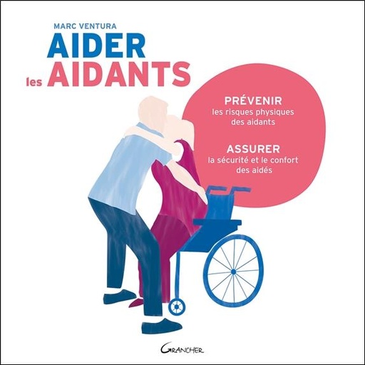 [9782733915011] Aider les aidants - Prévenir les risques physiques des aidants, assurer la sécurité et le confort des aidés
