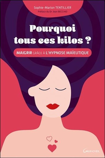 [9782733915134] Pourquoi tous ces kilos ? Maigrir grâce à l'hypnose maïeutique