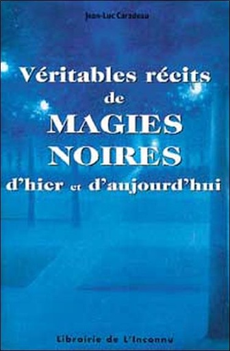 Couverture du livre Véritables récits de magies noires de Jean-Luc Caradeau