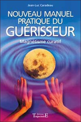 Couverture du livre Nouveau manuel pratique du guérisseur - Magnétisme curatif de Jean-Luc Caradeau