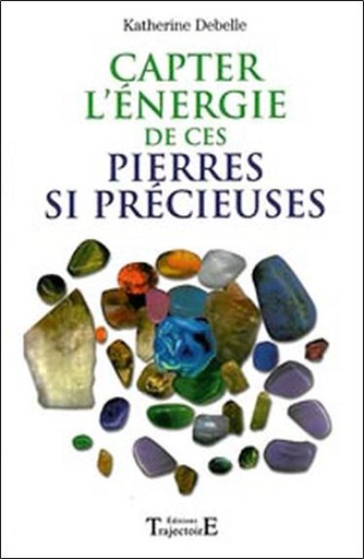 [9782841973293] Capter l'énergie de ces pierres si précieuses