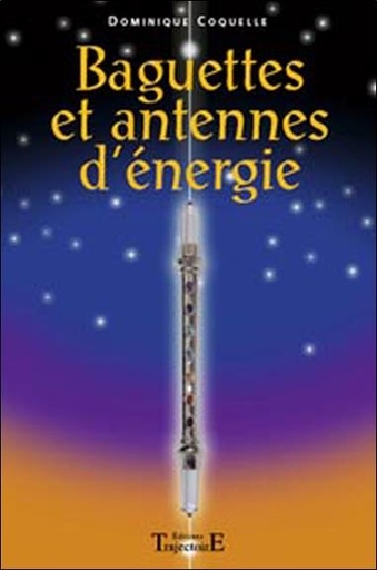 Couverture du livre Baguettes et antennes d'énergie de Dominique Coquelle