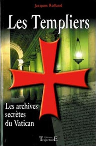 Couverture du livre Les Templiers - Les archives secrètes du Vatican de Jacques Rolland