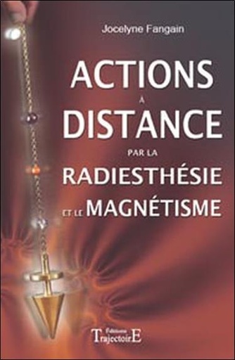 [9782841974979] Actions à distance par la radiesthésie et magnétisme