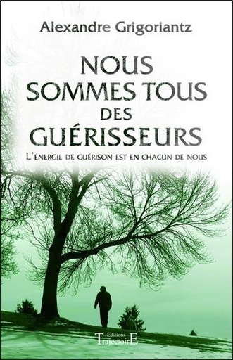 Couverture du livre Nous sommes tous des guérisseurs de Alexandre Grigoriantz