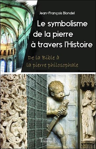 [9782841976430] Le symbolisme de la pierre à travers l'Histoire - De la Bible à la pierre philosophale