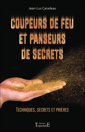 Couverture du livre Coupeurs de feu et panseurs de secrets - Techniques, secrets et prières de Jean-Luc Caradeau