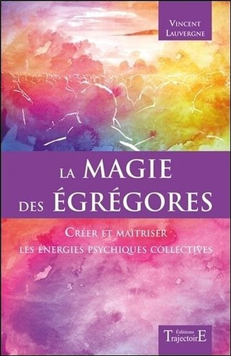 [9782841977055] La magie des égrégores - Créer et maîtriser les énergies psychiques collectives
