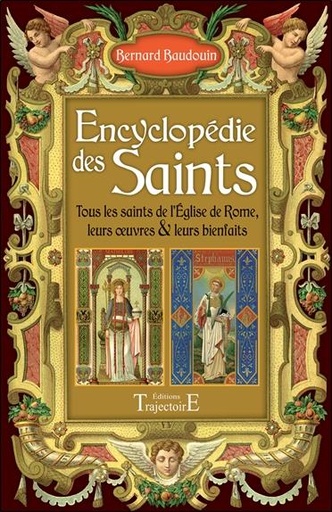 Couverture du livre Encyclopédie des Saints - Tous les saints de l'Eglise de Rome, leurs oeuvres & leurs bienfaits de Bernard Baudouin
