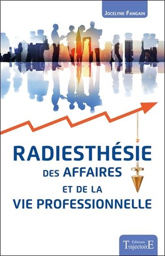[9782841977239] Radiesthésie des affaires et de la vie professionnelle