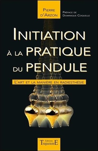 [9782841977642] Initiation à la pratique du pendule - L'art et la manière en radiesthésie