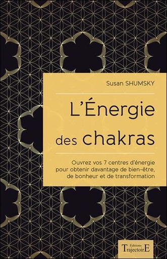 [9782841977659] L'Energie des chakras - Ouvrez vos 7 centres d'énergie pour obtenir davantage de bien-être...