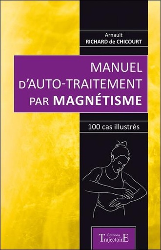 Couverture du livre Manuel d'auto-traitement par magnétisme - 100 cas illustrés de Arnault Richard de Chicourt
