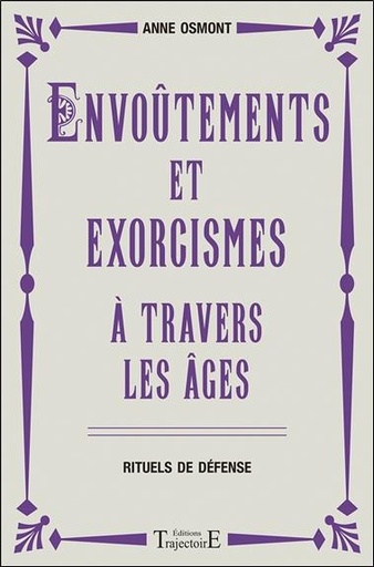 [9782841977864] Envoûtements et exorcismes à travers les âges - Rituels de défense