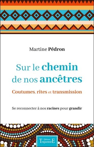 [9782841977932] Sur le chemin de nos ancêtres - Coutumes, rites et transmission