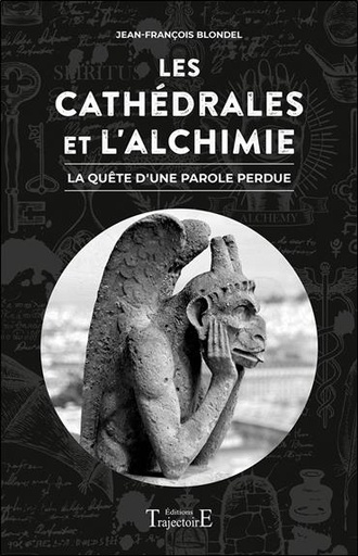 [9782841978229] Les Cathédrales et l'Alchimie - La quête d'une parole perdue