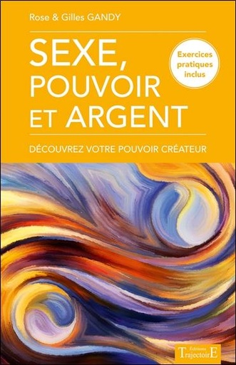 [9782841978311] Sexe, pouvoir et argent - Découvrez votre pouvoir créateur - Exercices pratiques inclus