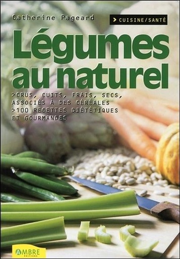 [9782846390088] Légumes au naturel - Crus, cuits, frais, secs, associés à des céréales