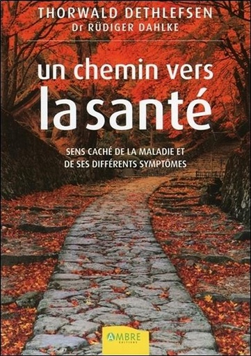 [9782846390811] Un chemin vers la santé - Sens caché de la maladie et de ses différents symptômes