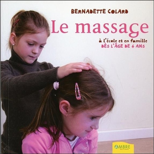 Couverture du livre Le massage à l'école et en famille dès l'âge de 4 ans de Bernadette Colard