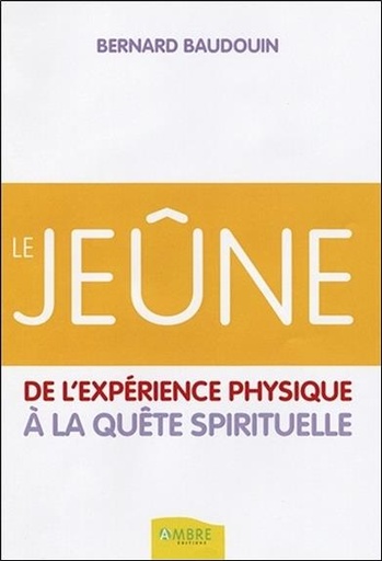 Couverture du livre Le jeûne - De l'expérience physique à la quête spirituelle de Bernard Baudouin