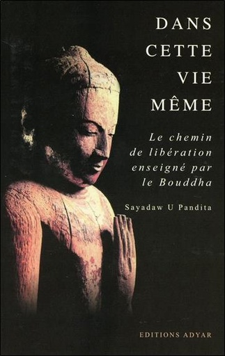 [9782850002304] Dans cette vie même - Le chemin de libération enseigné par le Bouddha