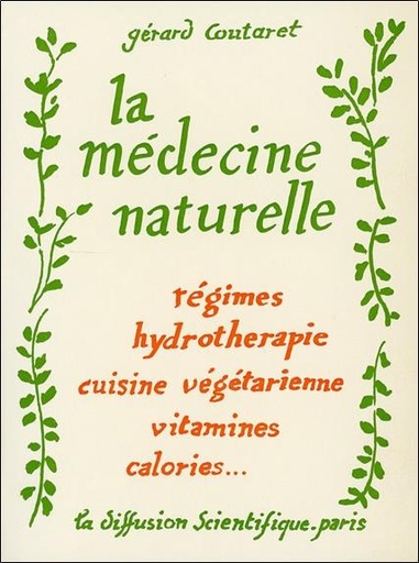 [9782850120190] La médecine naturelle - Régimes - Hydrothérapie - Cuisine végétarienne - Vitamines - Calories...