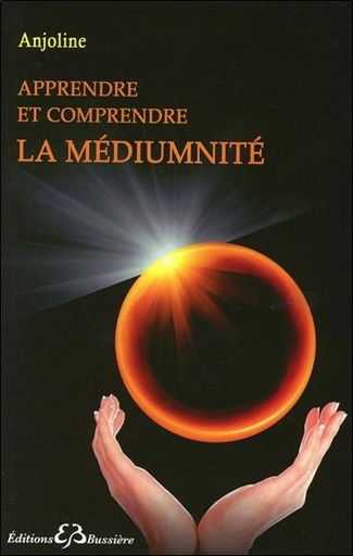 Couverture du livre Apprendre et comprendre la médiumnité de Anjoline