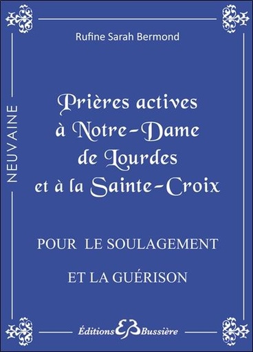 [9782850905070] Prières actives à Notre-Dame de Lourdes et à la Sainte Croix - Pour le soulagement et la guérison.