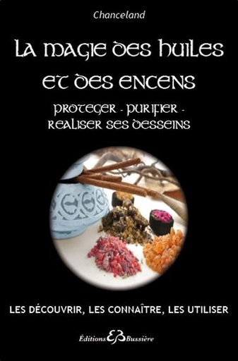 [9782850905353] La Magie des huiles et des encens - Protéger - Purifier - Réaliser ses desseins