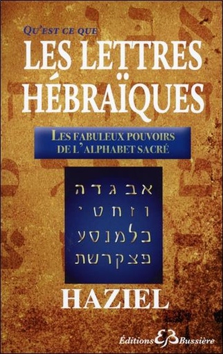 [9782850905445] Qu'est-ce-que les Lettres Hébraïques - Les fabuleux pouvoirs de l'Alphabet Sacré