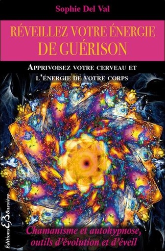 [9782850905469] Réveillez votre énergie de guérison - Apprivoisez votre cerveau et l'énergie de votre corps