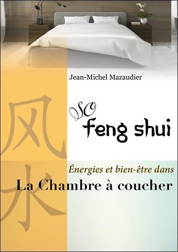[9782850905490] So Feng-Shui - La Chambre à coucher - L'aménager pour préserver sommeil, intimité et harmonie