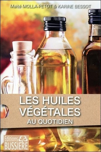 Couverture du livre Les Huiles Végétales au quotidien de Karine Bessot
